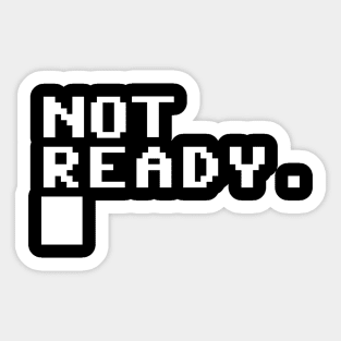 Not ready Sticker